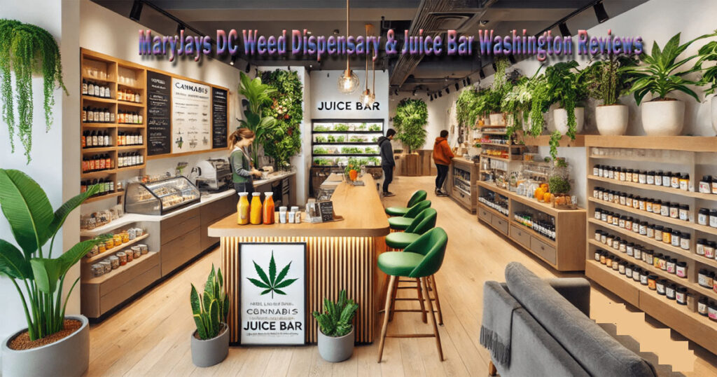 MaryJays DC Weed Dispensary & Juice Bar Washington Reviews
