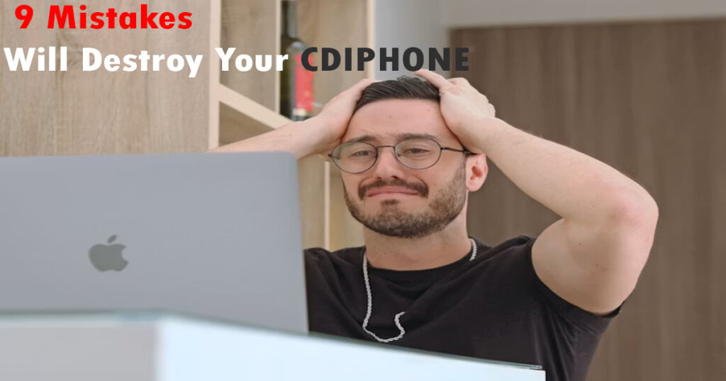 9 Mistakes Will Destroy Your CDIPHONE